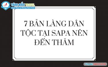 7 Bản làng dân tộc ở Sapa nên ghé thăm